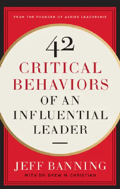 42 Critical Behaviors of an Influential Leader by Jeff Banning, Drew M. Christian