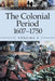 The Colonial Period, 1607-1750, Volume 2 by Brenda Stalcup
