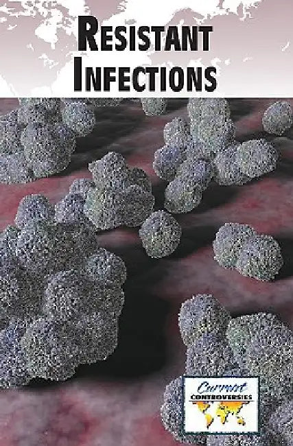 Resistant Infections by Debra A. Miller