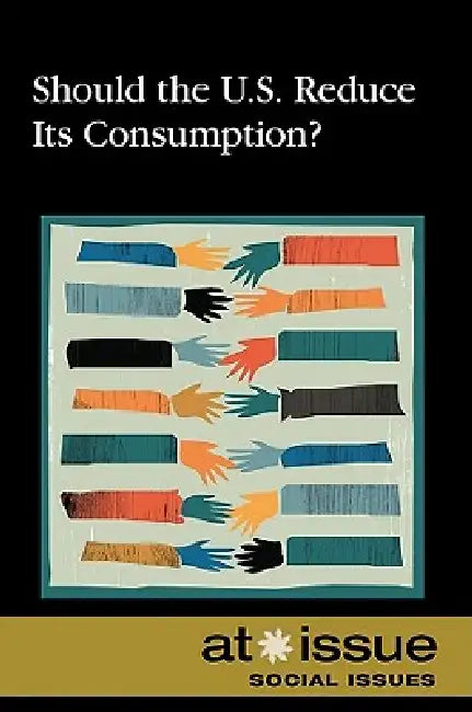 Should the U.S. Reduce Its Consumption? by David M. Haugen, Susan Musser