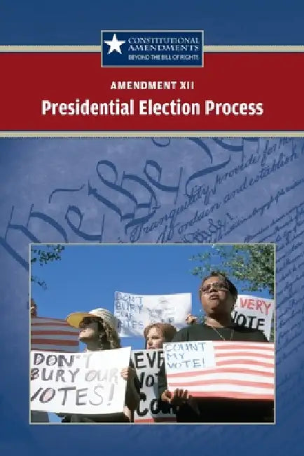 Amendment XII: The Presidential Election Process by Jared Zacharias