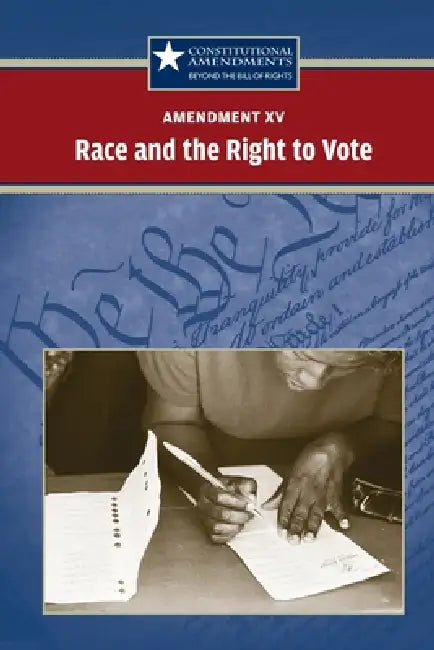 Amendment XV: Race and the Right to Vote by Jeff Hay