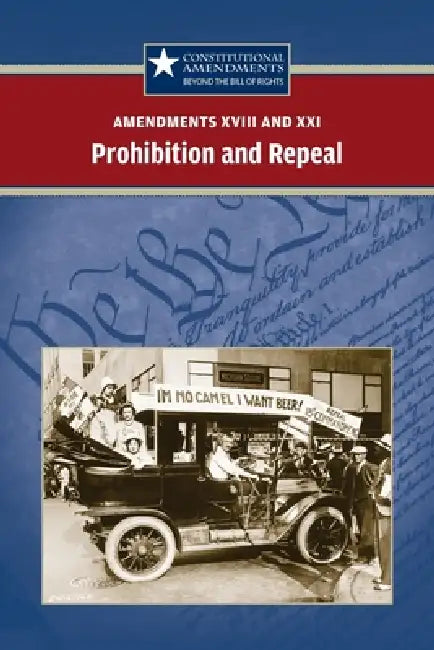 Amendments XVIII and XXI: Prohibition and Repeal by Sylvia Engdahl