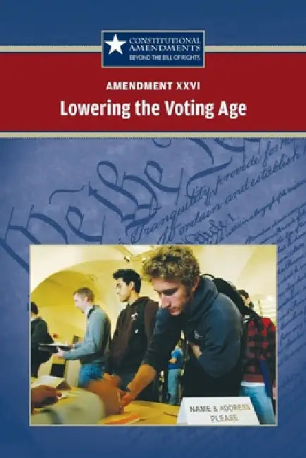 Amendment XXVI: Lowering the Voting Age by Sylvia Engdahl