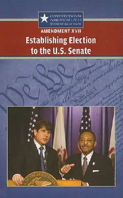 Amendment XVII: Establishing Election to the U.S. Senate by Jeff Hay