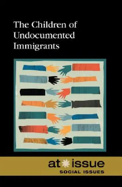 The Children of Undocumented Immigrants by David M. Haugen, Susan Musser