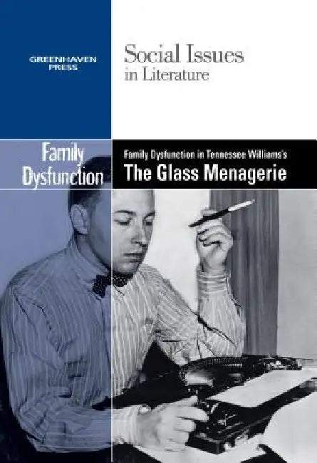 Family Dysfunction in Tennessee Williams' the Glass Menagerie by Dedria Bryfonski