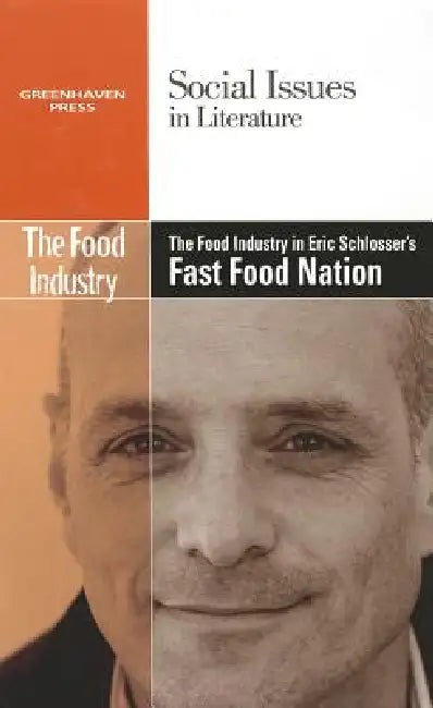 The Food Industry in Eric Schlosser's Fast Food Nation by David M. Haugen, Susan Musser
