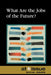 What Are the Jobs of the Future? by Roman Espejo