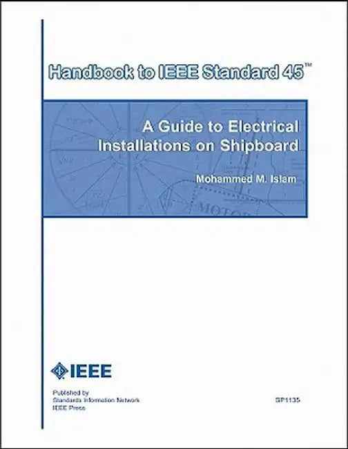 Handbook to IEEE Standard 45: A Guide to Electrical Installations on Shipboard by Mohammed M. Islam