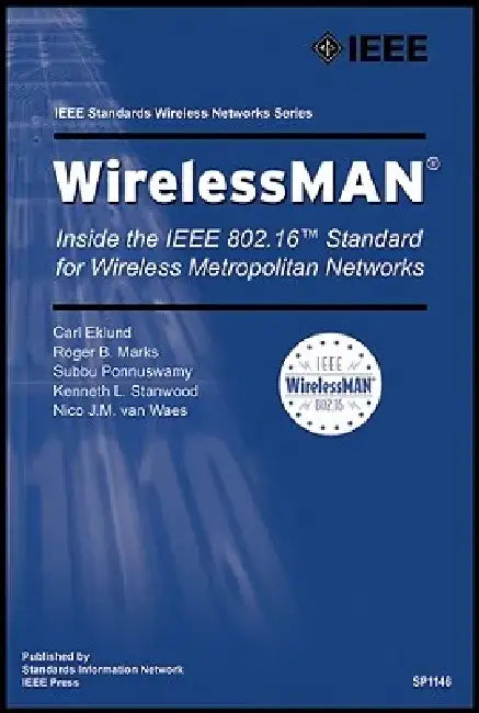 Wireless Man: Inside the IEEE 802.16 Standard for Wireless Metropolitan Networks by Carl Eklund