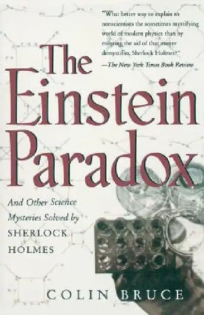 The Einstein Paradox and Other Science Mysteries Solved by Sherlock Holmes by Colin Bruce