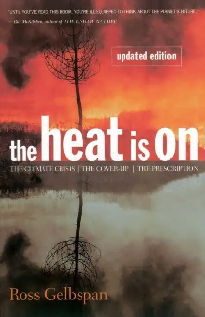 The Heat Is on: The Climate Crisis, the Cover-Up, the Prescription by Ross Gelbspan