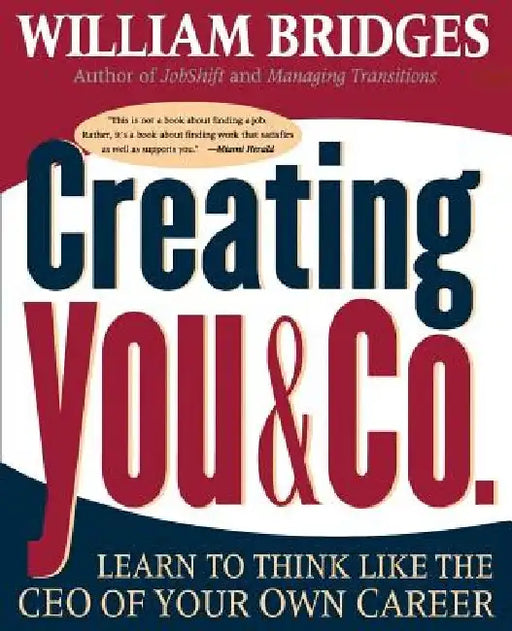 Creating You and Co: Learn to Think Like the CEO of Your Own Career by William Bridges