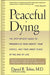 Peaceful Dying: The Step-By-Step Guide to Preserving Your Dignity, Your Choice, and Your Inner Peace at the End of Life by Daniel R. Tobin