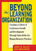 Beyond the Learning Organization: Creating a Culture of Continuous Growth and Development Through State-Of-The-Art Human Resource Practicies by Jerry W. Gilley