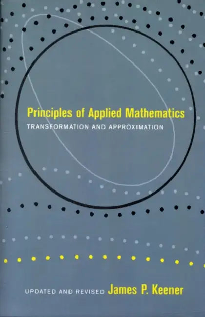 Principles of Applied Mathematics: Transformation and Approximation by James P. Keener