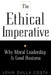 The Ethical Imperative: Why Moral Leadership Is Good Business by John Dalla Costa