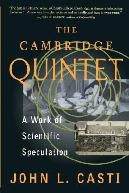 The Cambridge Quintet: A Work of Scientific Speculation by John L. Casti