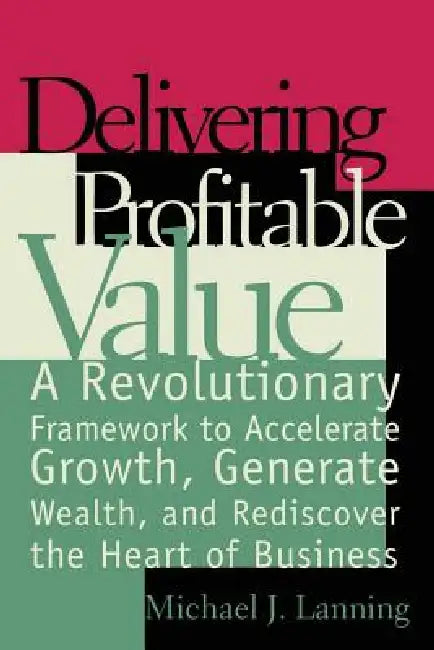 Delivering Profitable Value by Michael J. Lanning