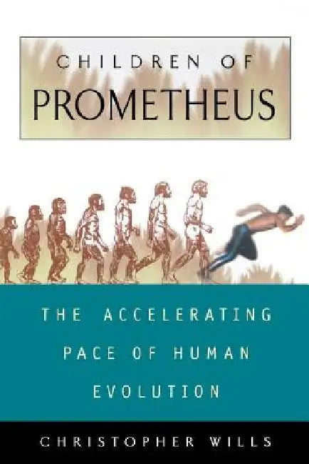 Children of Prometheus: The Accelerating Pace of Human Evolution by Christopher Wills