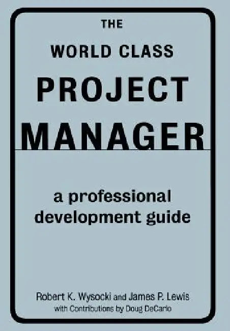 The World Class Project Manager by Robert K. Wysocki, James P. Lewis