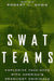 Swat Teams: Explosive Face-Offs with America's Deadliest Criminals by Robert L. Snow