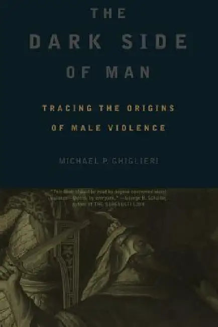 The Dark Side of Man by Michael P. Ghiglieri, Joshua Bilmes