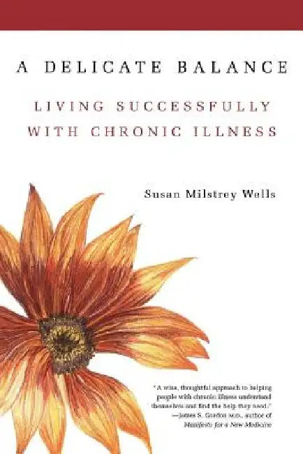 A Delicate Balance: Living Successfully with Chronic Illness by Susan Milstrey Wells