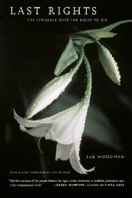 Last Rights: The Struggle Over the Right to Die by Sue Woodman