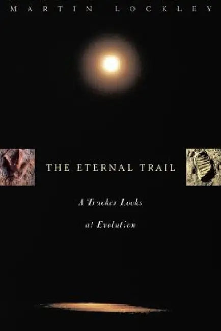 The Eternal Trail: S Tracker Looks at Evolution by Martin Lockley