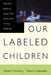 Our Labeled Children: What Every Parent and Teacher Needs to Know about Learning Disabilities by Robert Sternberg