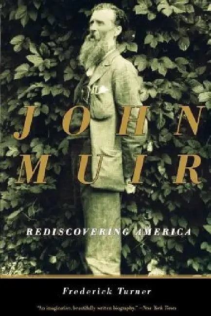 John Muir: Rediscovering America by Frederick W. Turner