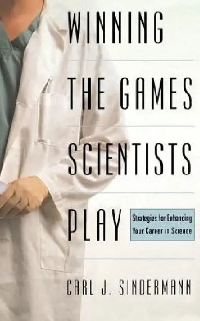 Winning the Games Scientists Play by Carl J. Sindermann
