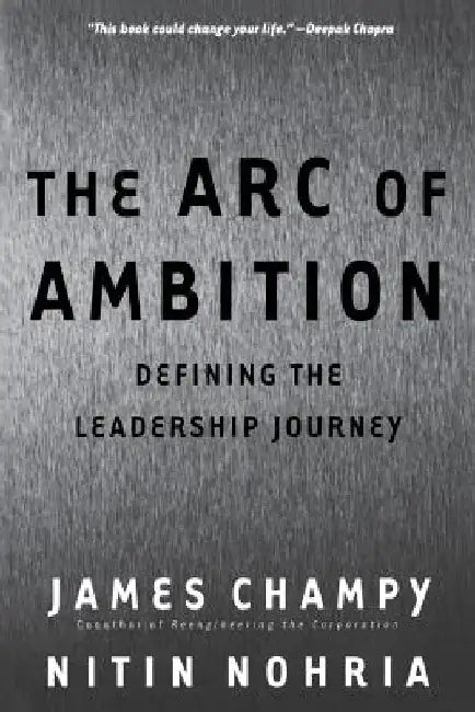 The Arc of Ambition: Defining the Leadership Journey by James A. Champy