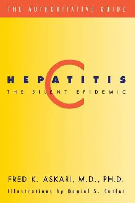 Hepatitis C, the Silent Epidemic: The Authoritative Guide by Fred Askari