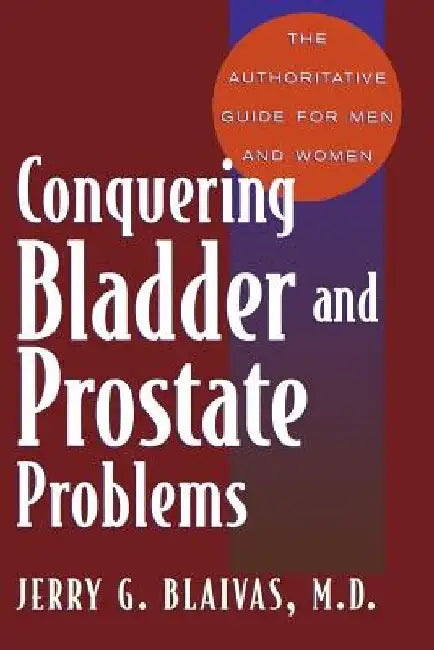 Conquering Bladder and Prostate Problems by Jerry Blaivas