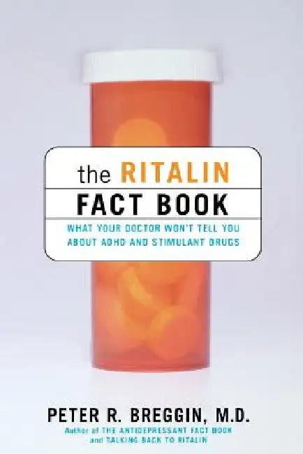 The Ritalin Fact Book: What Your Doctor Won't Tell You by Peter Breggin