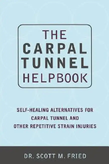 The Carpal Tunnel Helpbook by Scott Fried
