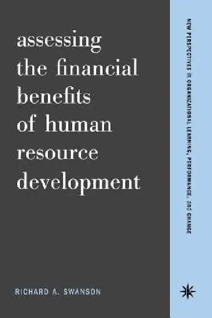 Assessing the Financial Benefits of Human Resource Development by Richard a. Swanson