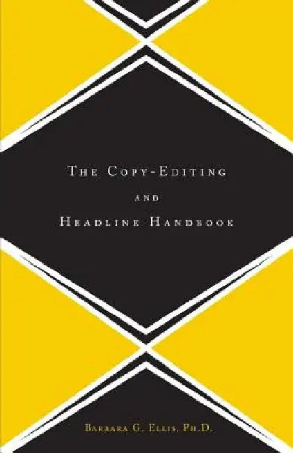 The Copy Editing and Headline Handbook by Barbara G. Ellis