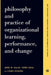Philosophy and Practice of Organizational Learning, Performance, and Change by Jerry W. Gilley, Peter Dean, Laura Bierema