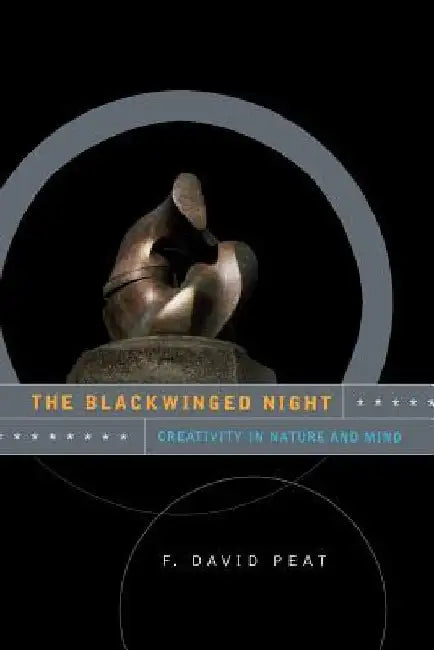 The Blackwinged Night: Creativity in Nature and Mind by F. David Peat
