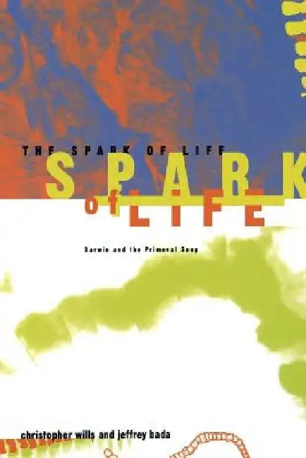 The Spark of Life: Darwin and the Primeval Soup by Christopher Wills