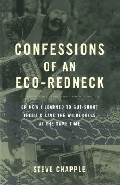 Confessions of an Eco-Redneck by Steve Chapple