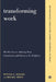 Transforming Work: The Five Keys to Achieving Trust, Commitment, & Passion in the Workplace by Patricia Boverie, Michael Kroth