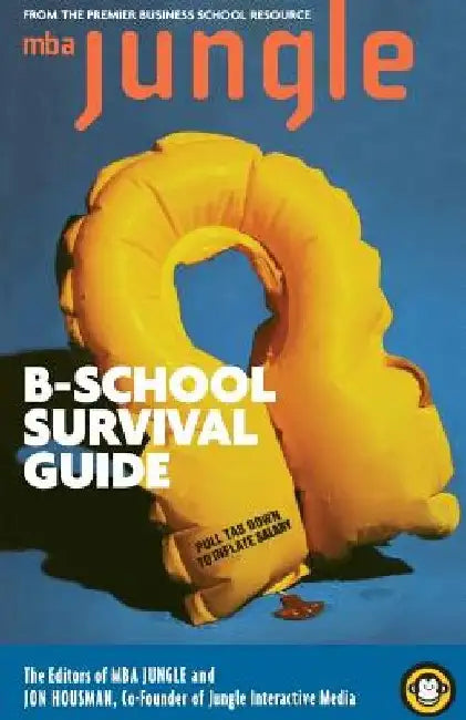 The MBA Jungle B School Survival Guide by Jon Housman