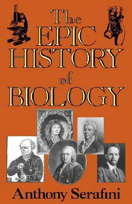 The Epic History of Biology by Anthony Serafini
