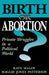 Birth or Abortion?: Private Struggles in a Political World by Kate Maloy