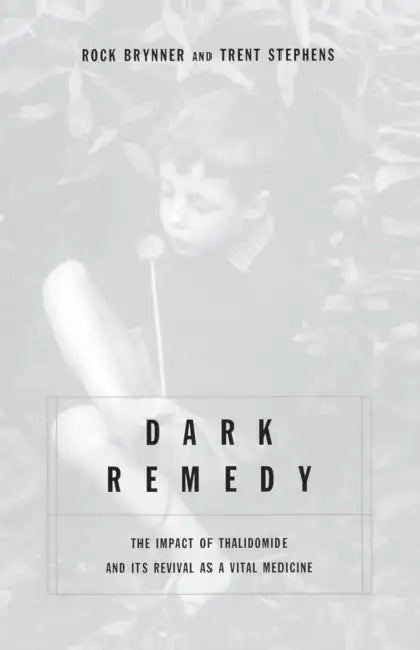 Dark Remedy: The Impact of Thalidomide and Its Revival as a Vital Medicine by Trent Stephens, Rock Brynner